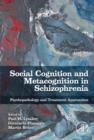 Social Cognition and Metacognition in Schizophrenia : Psychopathology and Treatment Approaches - eBook