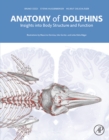 Anatomy of Dolphins : Insights into Body Structure and Function - eBook