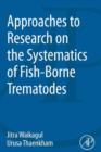 Approaches to Research on the Systematics of Fish-Borne Trematodes - eBook