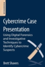 Cybercrime Case Presentation : An Excerpt from Placing The Suspect Behind The Keyboard - eBook