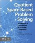 Quotient Space Based Problem Solving : A Theoretical Foundation of Granular Computing - eBook