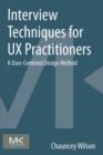 Interview Techniques for UX Practitioners : A User-Centered Design Method - eBook