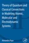 Theory of Quantum and Classical Connections In Modeling Atomic, Molecular And Electrodynamical Systems - eBook