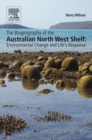 The Biogeography of the Australian North West Shelf : Environmental Change and Life's Response - eBook