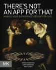 There's Not an App for That : Mobile User Experience Design for Life - eBook