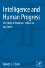 Intelligence and Human Progress : The Story of What was Hidden in our Genes - eBook