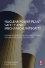 Nuclear Power Plant Safety and Mechanical Integrity : Design and Operability of Mechanical Systems, Equipment and Supporting Structures - eBook