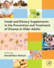 Foods and Dietary Supplements in the Prevention and Treatment of Disease in Older Adults - eBook