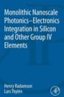 Monolithic Nanoscale Photonics-Electronics Integration in Silicon and Other Group IV Elements - eBook