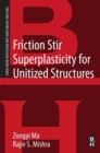 Friction Stir Superplasticity for Unitized Structures : A volume in the Friction Stir Welding and Processing Book Series - eBook