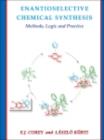 Enantioselective Chemical Synthesis : Methods, Logic, and Practice - eBook