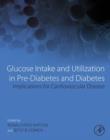 Glucose Intake and Utilization in Pre-Diabetes and Diabetes : Implications for Cardiovascular Disease - eBook