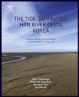 The Tide-Dominated Han River Delta, Korea : Geomorphology, Sedimentology, and Stratigraphic Architecture - eBook