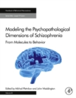 Modeling the Psychopathological Dimensions of Schizophrenia : From Molecules to Behavior - eBook