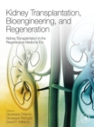 Kidney Transplantation, Bioengineering, and Regeneration : Kidney Transplantation in the Regenerative Medicine Era - eBook