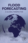 Flood Forecasting : A Global Perspective - eBook