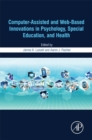 Computer-Assisted and Web-Based Innovations in Psychology, Special Education, and Health - eBook