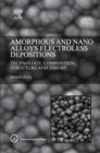 Amorphous and Nano Alloys Electroless Depositions : Technology, Composition, Structure and Theory - eBook
