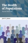 The Health of Populations : Beyond Medicine - eBook