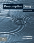 Presumptive Design : Design Provocations for Innovation - eBook