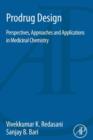Prodrug Design : Perspectives, Approaches and Applications in Medicinal Chemistry - eBook