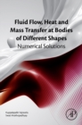 Fluid Flow, Heat and Mass Transfer at Bodies of Different Shapes : Numerical Solutions - eBook