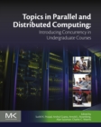 Topics in Parallel and Distributed Computing : Introducing Concurrency in Undergraduate Courses - eBook
