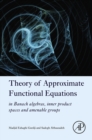 Theory of Approximate Functional Equations : In Banach Algebras, Inner Product Spaces and Amenable Groups - eBook