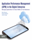Application Performance Management (APM) in the Digital Enterprise : Managing Applications for Cloud, Mobile, IoT and eBusiness - eBook
