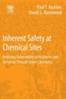 Inherent Safety at Chemical Sites : Reducing Vulnerability to Accidents and Terrorism Through Green Chemistry - eBook