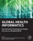 Global Health Informatics : How Information Technology Can Change Our Lives in a Globalized World - eBook