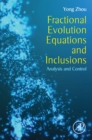 Fractional Evolution Equations and Inclusions : Analysis and Control - eBook