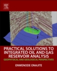 Practical Solutions to Integrated Oil and Gas Reservoir Analysis : Geophysical and Geological Perspectives - Book