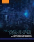 Preserving Electronic Evidence for Trial : A Team Approach to the Litigation Hold, Data Collection, and Evidence Preservation - eBook