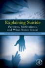 Explaining Suicide : Patterns, Motivations, and What Notes Reveal - eBook