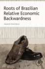 Roots of Brazilian Relative Economic Backwardness - eBook