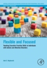 Flexible and Focused : Teaching Executive Function Skills to Individuals with Autism and Attention Disorders - eBook