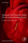 Manual of Chronic Total Occlusion Interventions : A Step-by-Step Approach - Book