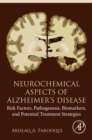 Neurochemical Aspects of Alzheimer's Disease : Risk Factors, Pathogenesis, Biomarkers, and Potential Treatment Strategies - eBook
