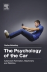 The Psychology of the Car : Automobile Admiration, Attachment, and Addiction - eBook