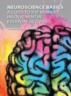 Neuroscience Basics : A Guide to the Brain's Involvement in Everyday Activities - eBook