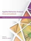 Applied Behavior Analysis Advanced Guidebook : A Manual for Professional Practice - eBook