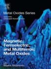 Magnetic, Ferroelectric, and Multiferroic Metal Oxides - eBook