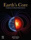 Earth's Core : Geophysics of a Planet's Deepest Interior - eBook