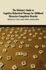 The Clinician's Guide to Cognitive-Behavioral Therapy for Childhood Obsessive-Compulsive Disorder - eBook