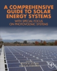 A Comprehensive Guide to Solar Energy Systems : With Special Focus on Photovoltaic Systems - eBook