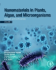 Nanomaterials in Plants, Algae and Microorganisms : Concepts and Controversies: Volume 2 - Book