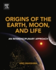 Origins of the Earth, Moon, and Life : An Interdisciplinary Approach - eBook