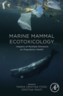 Marine Mammal Ecotoxicology : Impacts of Multiple Stressors on Population Health - eBook