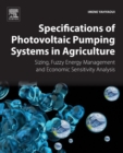 Specifications of Photovoltaic Pumping Systems in Agriculture : Sizing, Fuzzy Energy Management and Economic Sensitivity Analysis - eBook